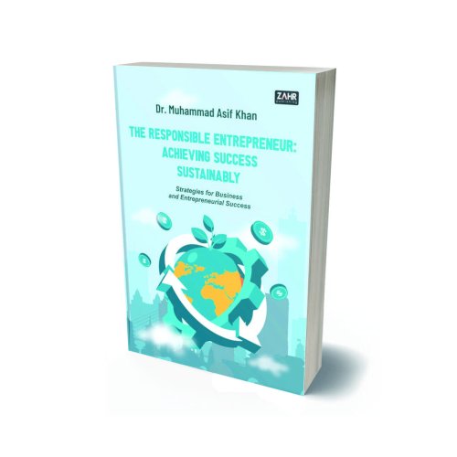 The Responsible Entrepreneur: Achieving Success Sustainably Strategies For Business And Entrepreneurial Success