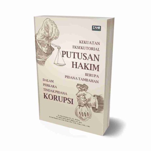 Kekuatan Eksekutorial Putusan Hakim Berupa Pidana Tambahan Dalam Perkara Tindak Pidana Korupsi