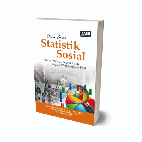 Dasar-Dasar Statistik Sosial: Teori dan Praktik serta Petunjuk Praktis Pengolahan Data Sosial dengan SPSS