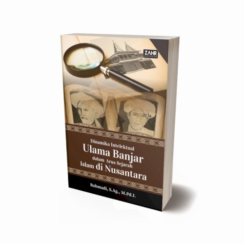 Dinamika Intelektual Ulama Banjar Dalam Arus Sejarah Islam di Nusantara