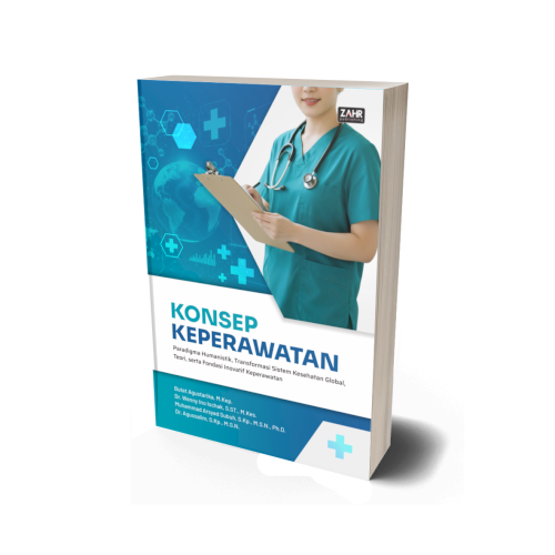 Konsep Keperawatan: Paradigma Humanistik, Transformasi Sistem Kesehatan Global, Teori, serta Fondasi Inovatif Keperawatan